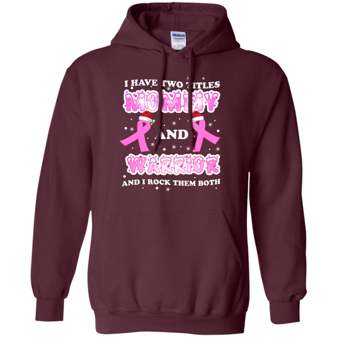 I Have Two Titles Mommy And Warrior And I Rock Them Both Breast Cancer Mommy Shirt Maroon