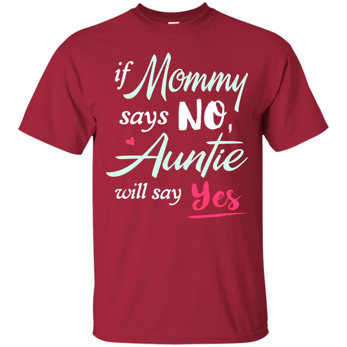 If Mommy Says No Auntie Will Say Yes Family T-shirt Cardinal