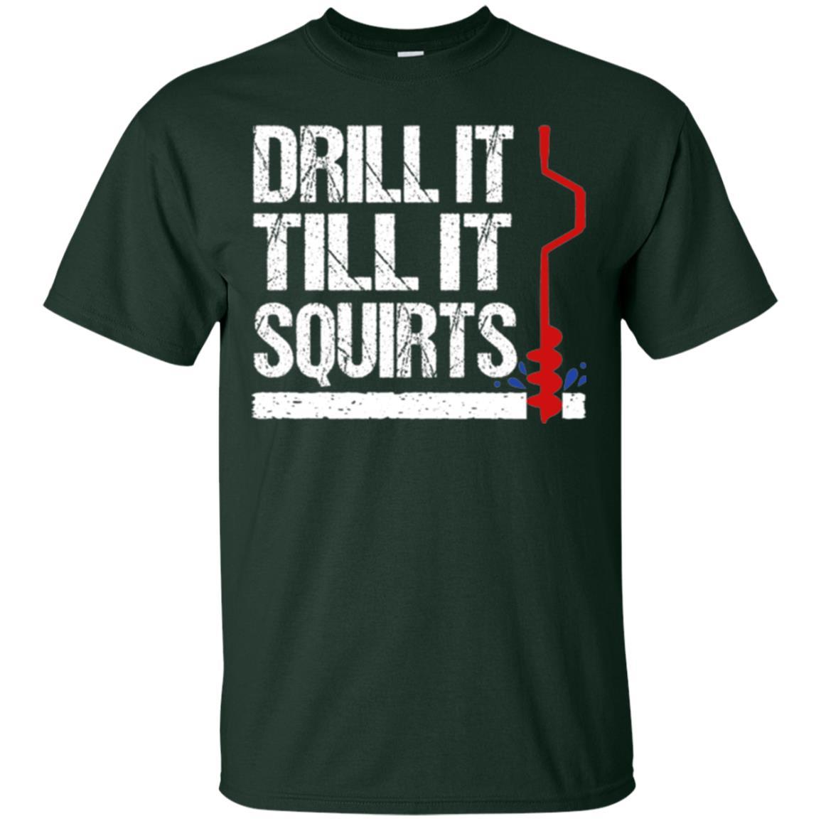 Ice Fishing T-shirt Drill It Till It Squirts Forest Green