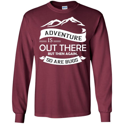 Adventure Is Out There But Then Again So Are Bugs Maroon