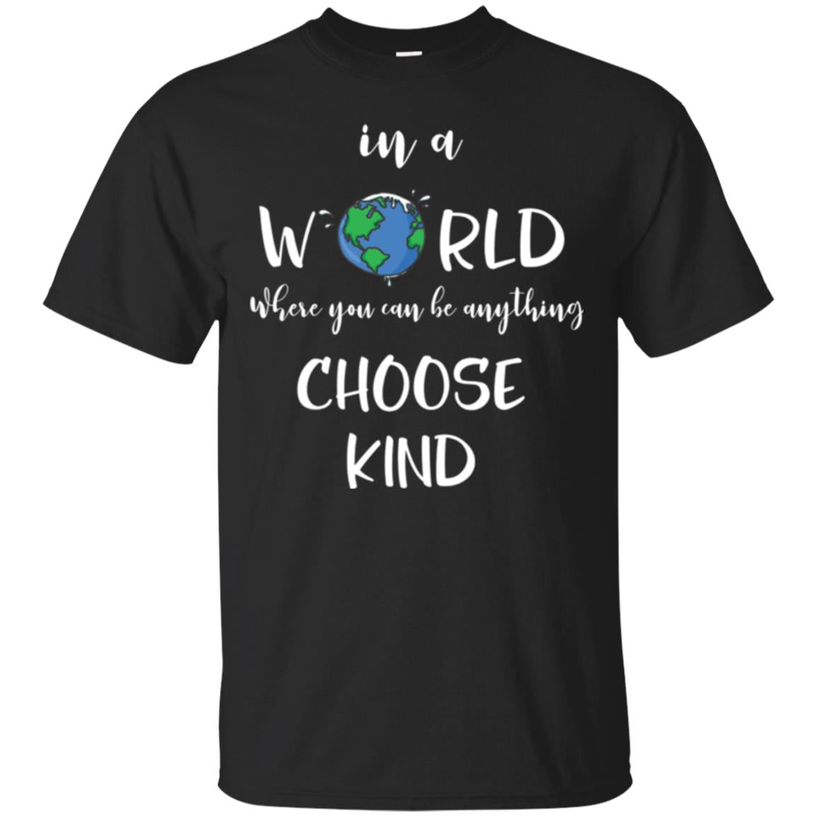 Choose Kind T-shirt In A World Where You Can Be Anything Choose Kind Black