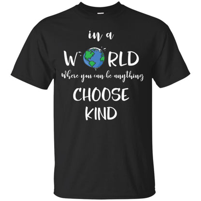 Choose Kind T-shirt In A World Where You Can Be Anything Choose Kind Black