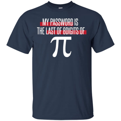 Pi Day T-shirt My Password Is The Last Of 8digits Of Pi Navy