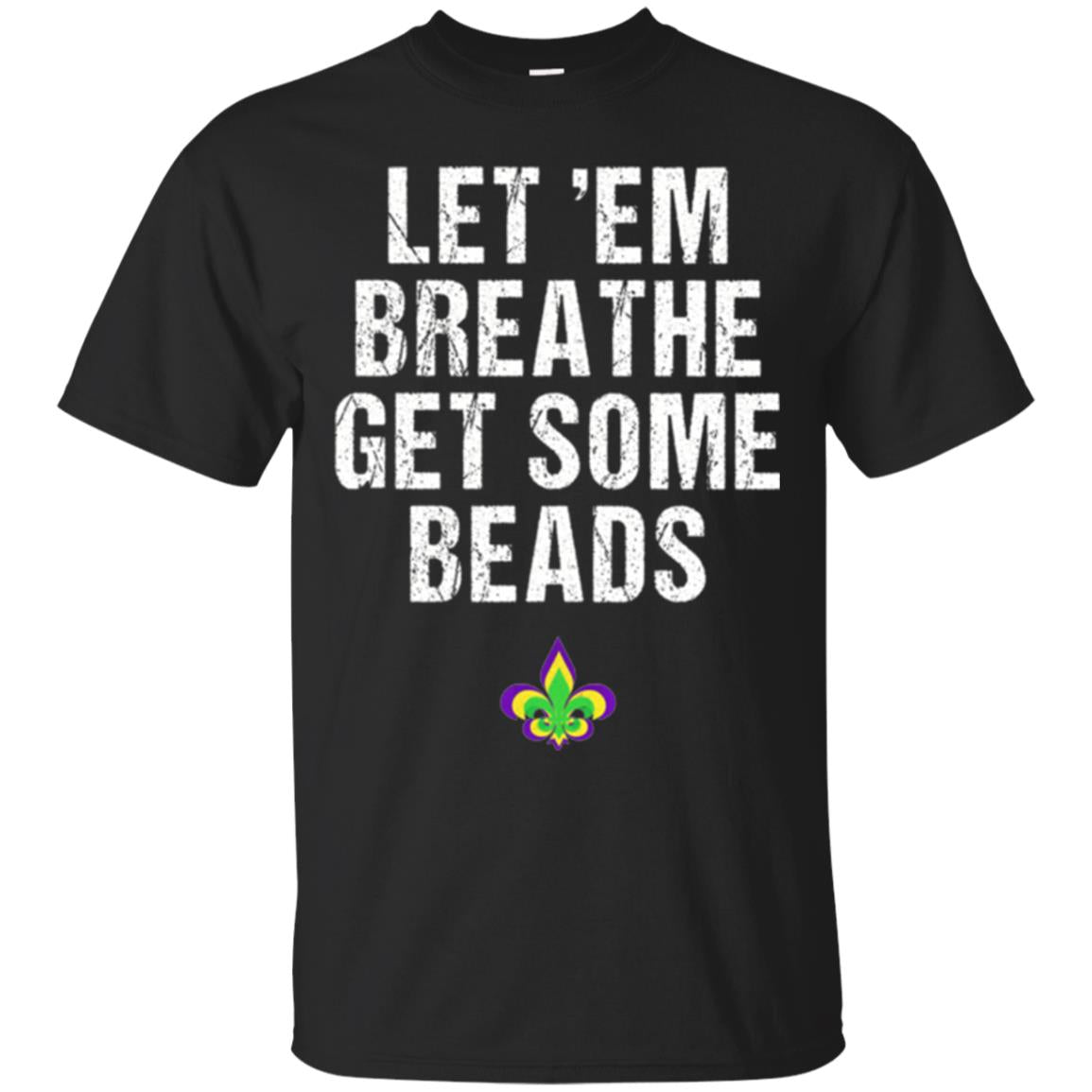 Mardi Gras T-shirt Let_em Breathe Get Some Beads Black