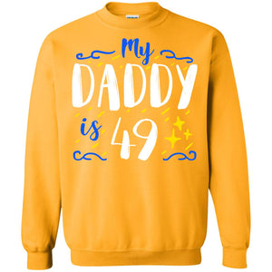 My Daddy Is 49 49th Birthday Daddy Shirt For Sons Or DaughtersG180 Gildan Crewneck Pullover Sweatshirt 8 oz.