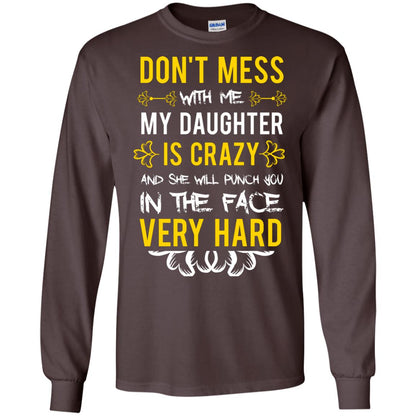 Don_t Mess With Me My Daughter Is Crazy And She Will Punch You In The Face Very Hard Shirt Dark Chocolate