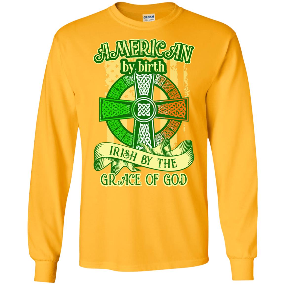 American By Birth Irish By The Grace Of God Shirt Saint Patrick_s Day Gold