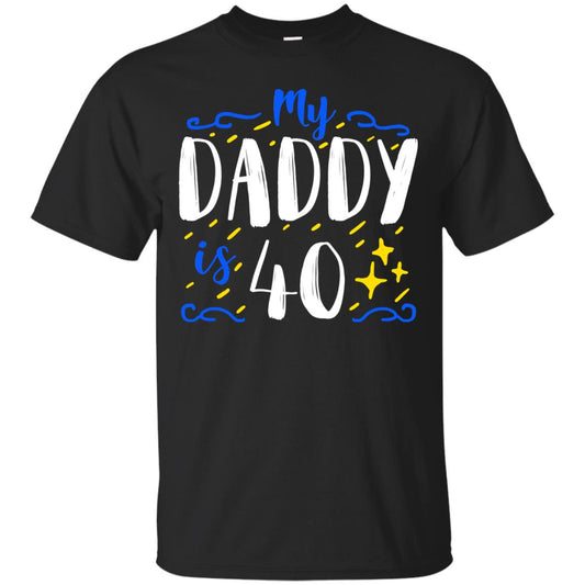 My Daddy Is 40 40th Birthday Daddy Shirt For Sons Or Daughters Black