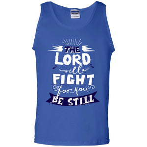 The Lord Will Fight Ror You Be Still Best Quote Christian ShirtG220 Gildan 100% Cotton Tank Top