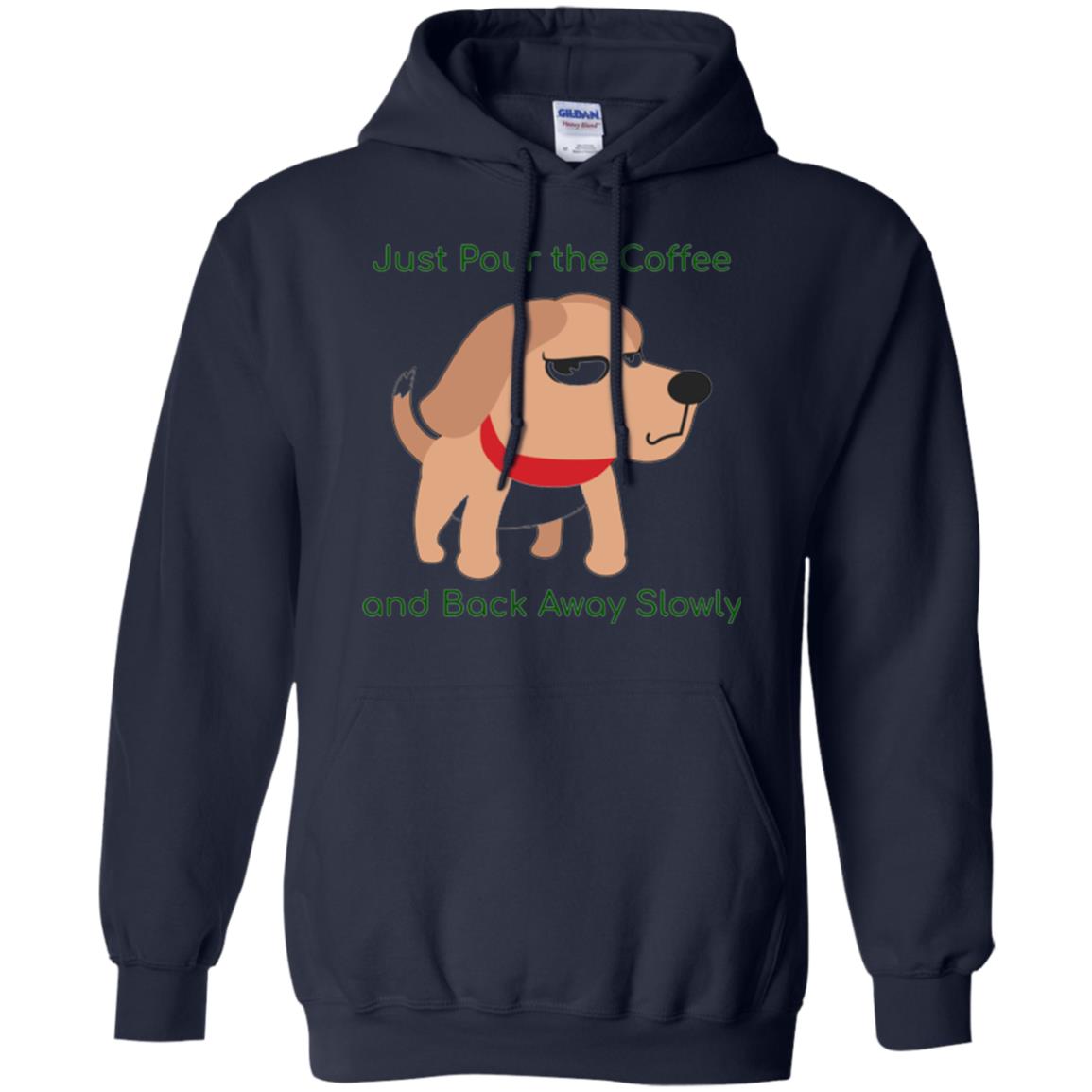 Just Pour The Coffee And Back Away Slowly T-shirt Cute Dog Navy