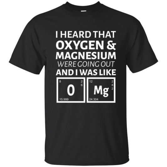 Science T-shirt I Heard That Oxygen And Magnesium Were Going Out Black