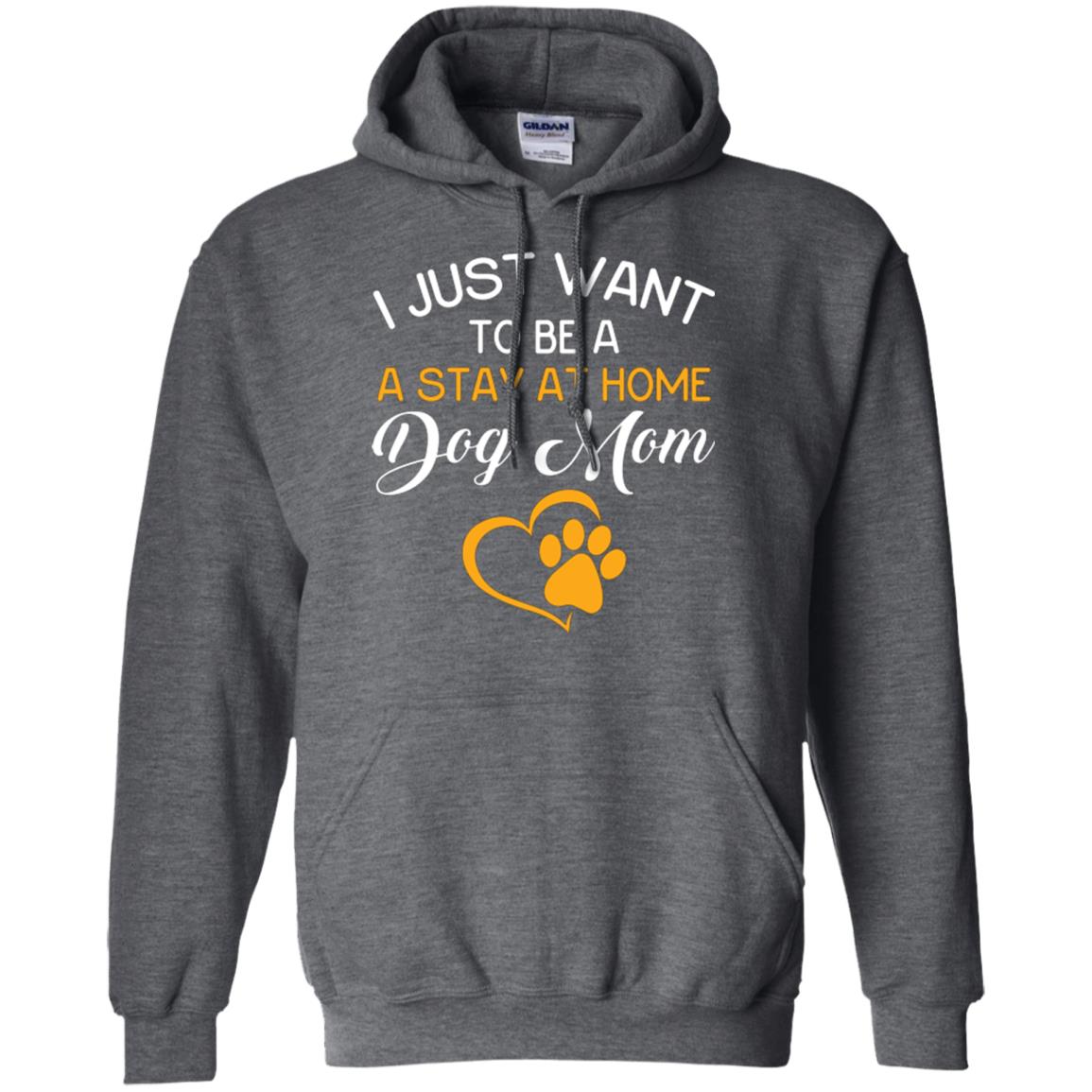 Dog Mom T-shirt I Just Want To Be A Stay At Home Dog Mom Dark Heather