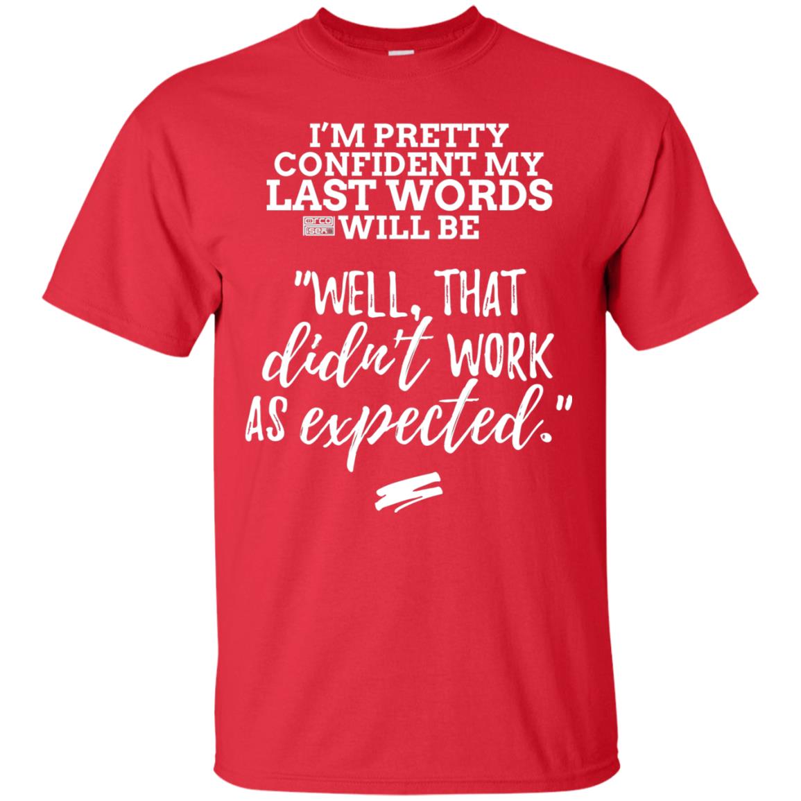 I_m Pretty Confident My Last Words Will Be T-shirt Red