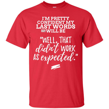 I_m Pretty Confident My Last Words Will Be T-shirt Red