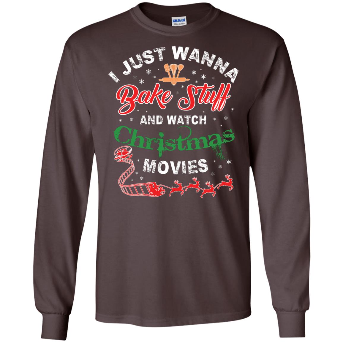 I Just Wanna Bake Stuff And Watch Christmas Movies Shirt Dark Chocolate