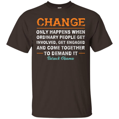 Change Only Happens When Ordinary People Get Involved, Get Engaged And Come Together To Demand It T-shirt Dark Chocolate