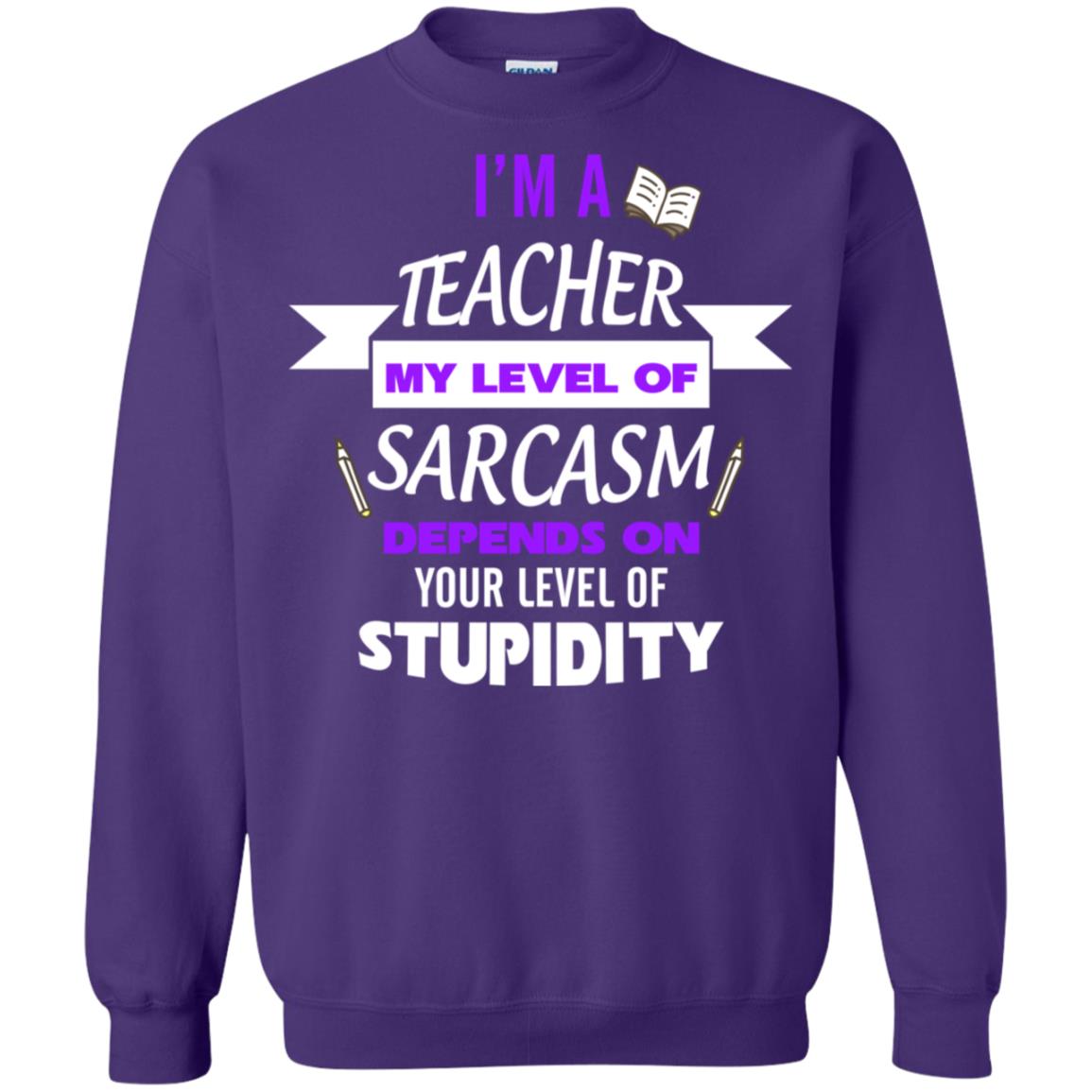 Im A Teacher My Level Of Saracasm Depends On Your Level Of Stupidity Purple