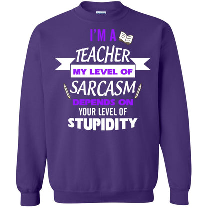 Im A Teacher My Level Of Saracasm Depends On Your Level Of Stupidity Purple