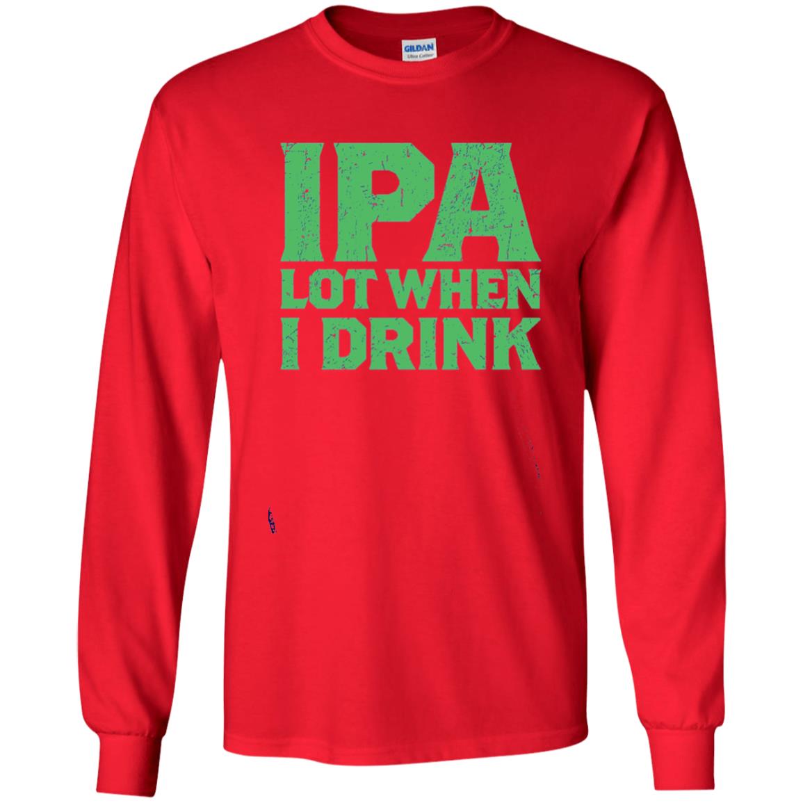 Ipa Lot When I Drink Funny Beer Love St Patrick_s Day T-shirt Red