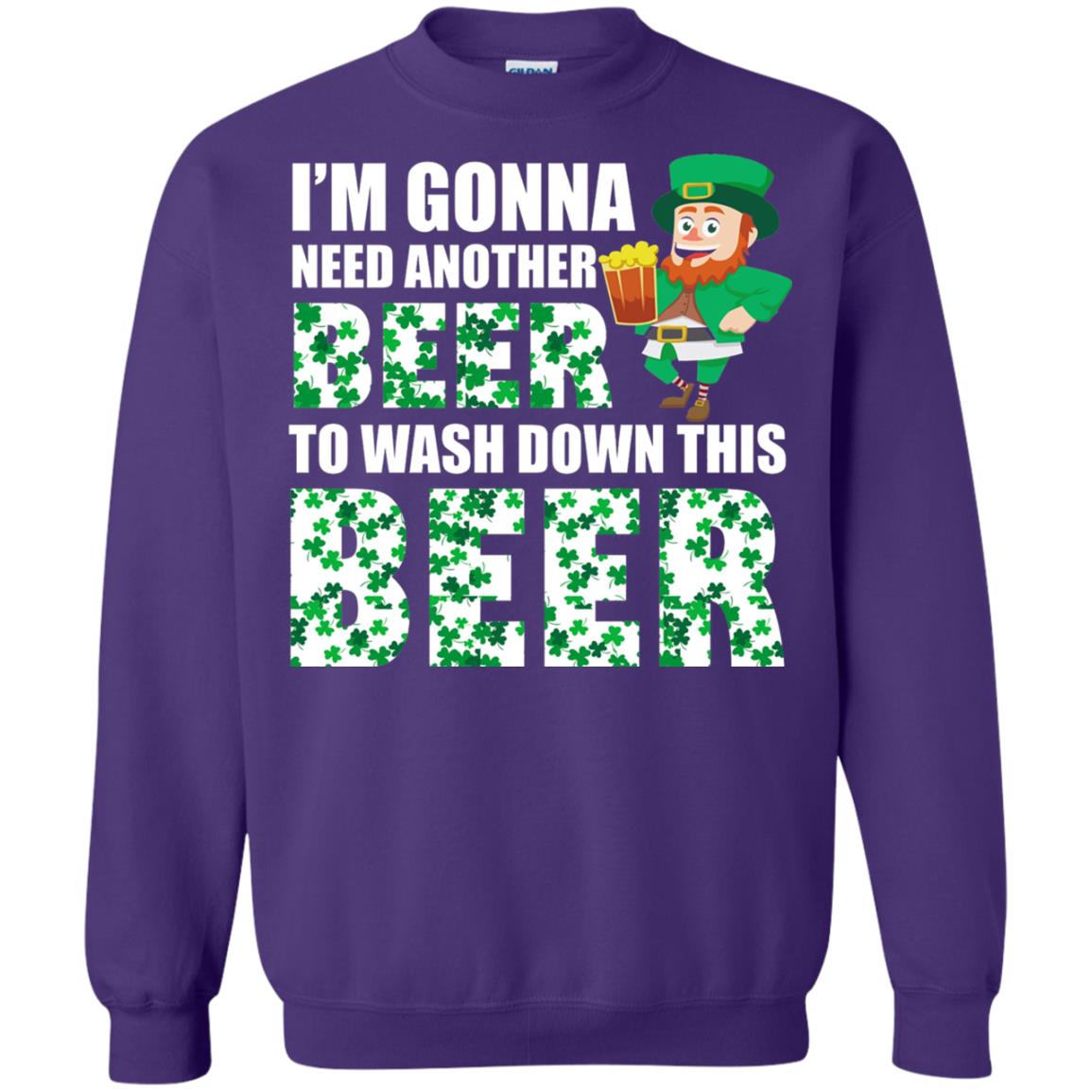 I_m Gonna Need Another Beer To Wash Down This Beer Patrick_s Day T-shirt Purple