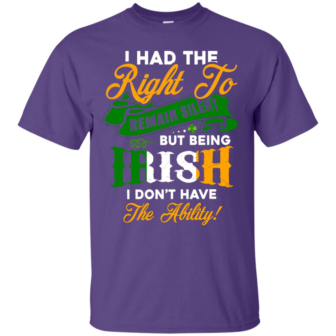 I Had The Right To Remain Silent But Being Irish I Don_t Have The Bility Purple