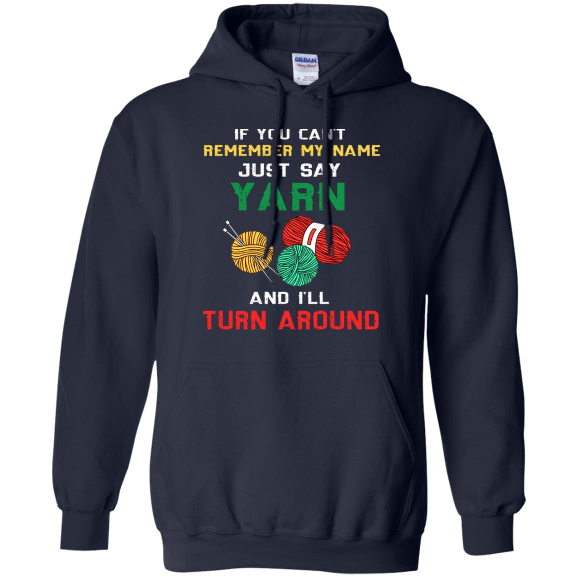 If You Cant Remember My Name Just Say Yarn And I Will Turn Around Shirt Navy