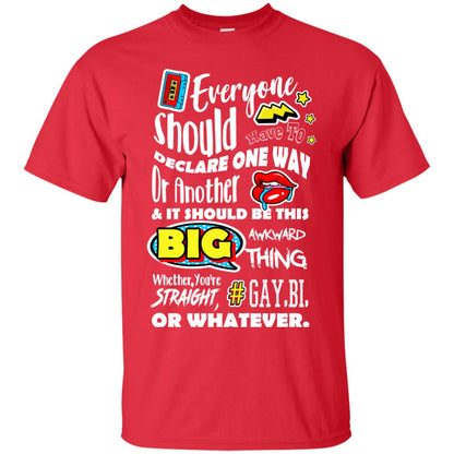 Everyone Should Have To Declare One Way Or Another & It Should Be This Big Awkward Thing Whether You're Straight Gay Bi Or Whatever Red