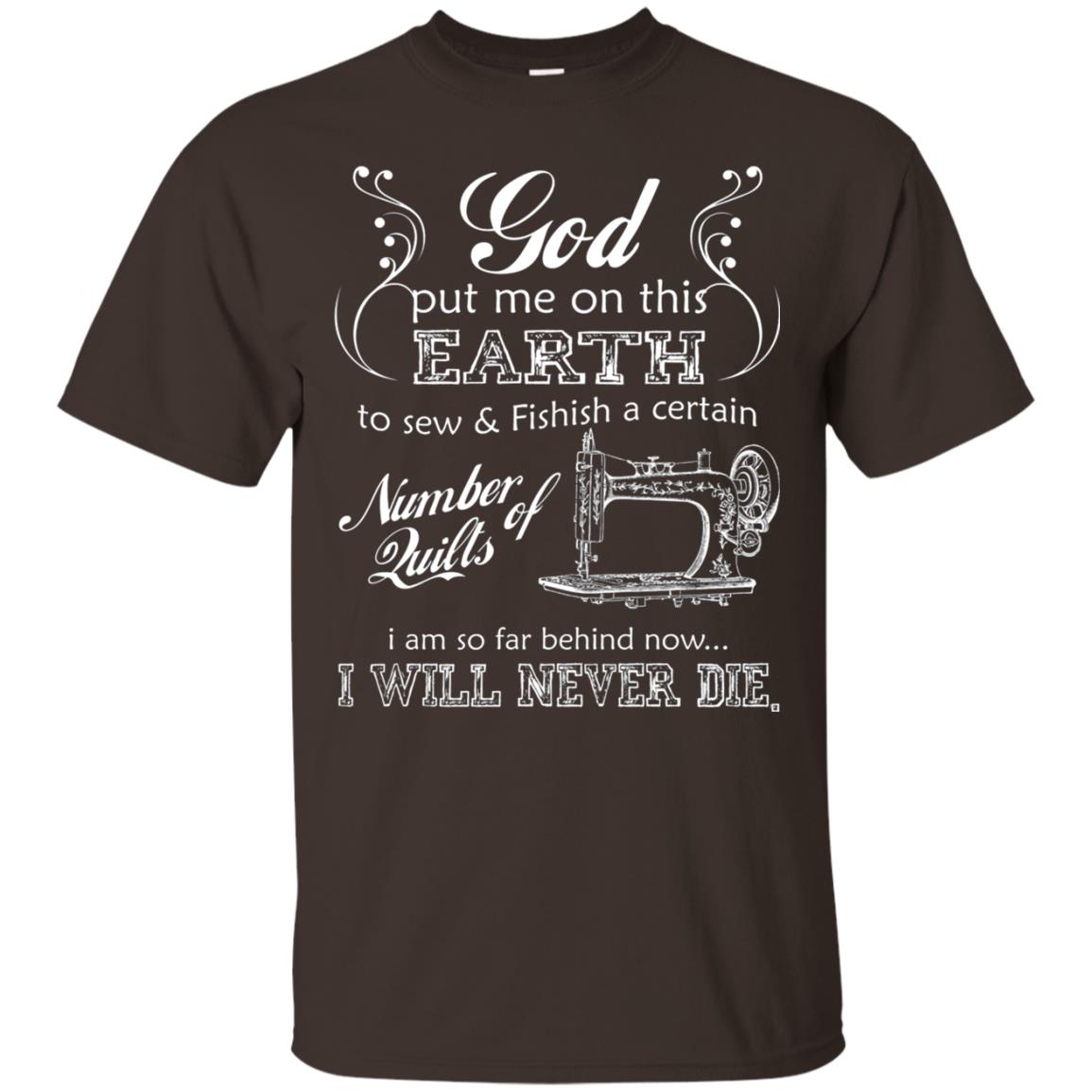 God Put Me On This Earth To Sew And Finish A Certain T-shirt Dark Chocolate