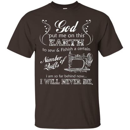 God Put Me On This Earth To Sew And Finish A Certain T-shirt Dark Chocolate