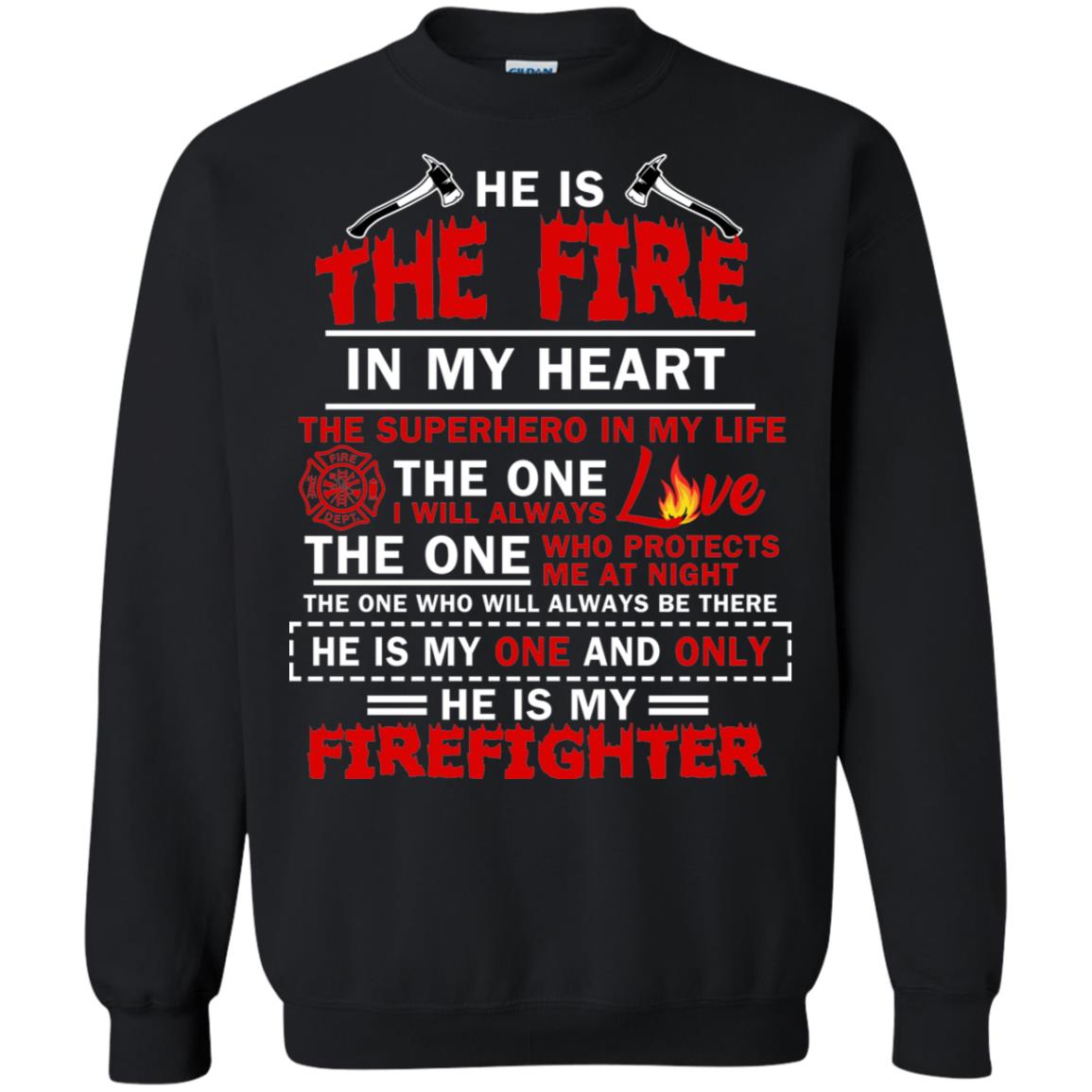 He Is The Fire In My Heart The Superhero In My Life The One I Will Always Love The One Who Protects Me At Night The One Who Will Always Be There He Is My One And Only He Is My FirefighterG180 Gildan Crewneck Pullover Sweatshirt 8 oz.