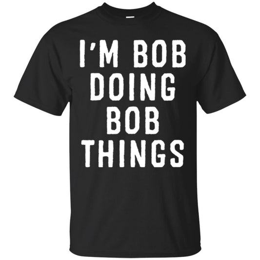 I'm Bob Doing Bob Things T-shirt Black
