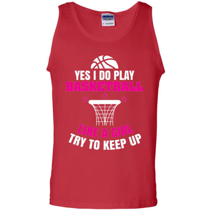 Basketball T-shirt Yes I Do Play Basketball Like A Girl Tryto Keep Up Red