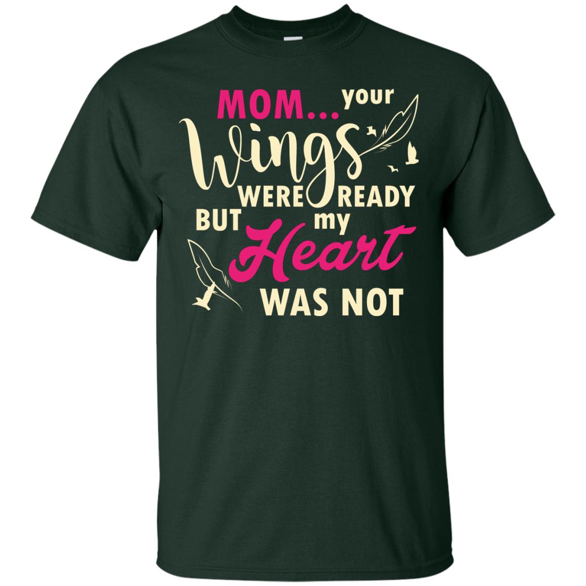 Mom Your Wings Were Ready But My Heart Was Not Best Shirt For Son Or Daughter Forest