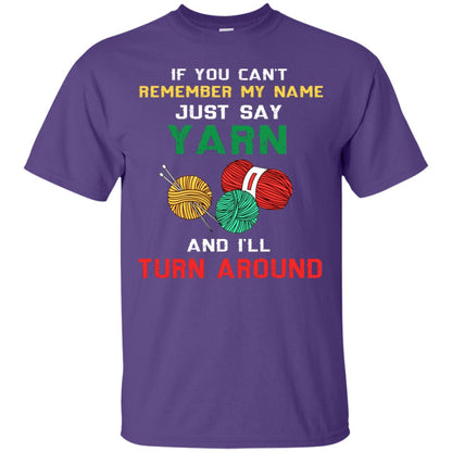 If You Cant Remember My Name Just Say Yarn And I Will Turn Around Shirt Purple
