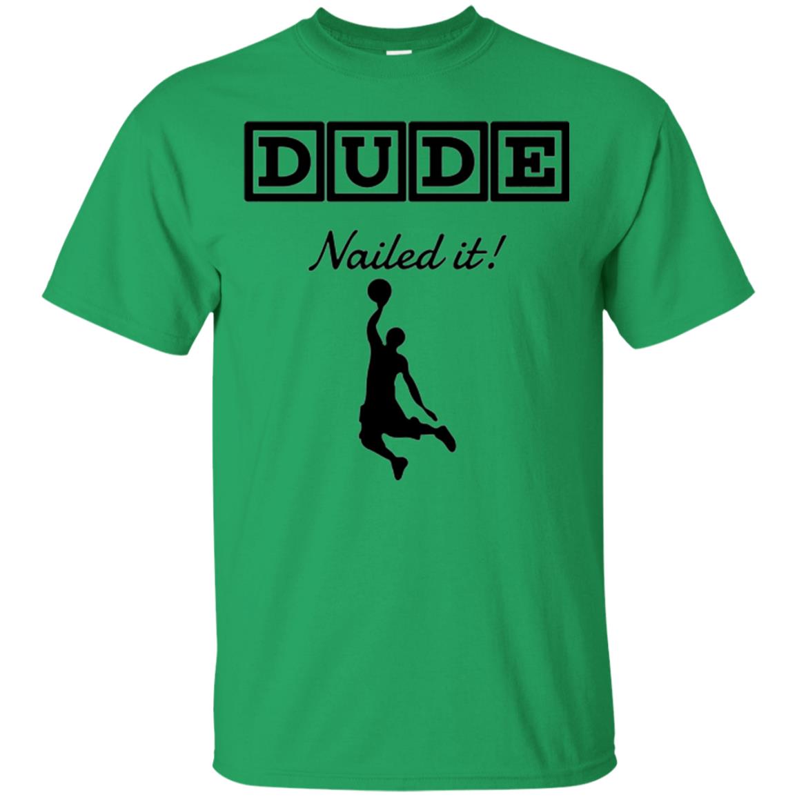 Basketball Lovers T-shirt Dude Nailed It Irish Green