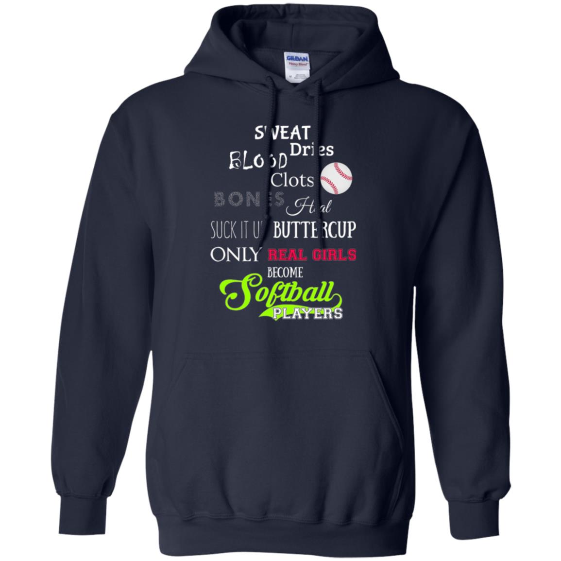 Softball Players T-shirt Sweat Dries Blood Clots Bones Heal Suck It Up Buttercup Only Real Girls Become Softball Players Navy