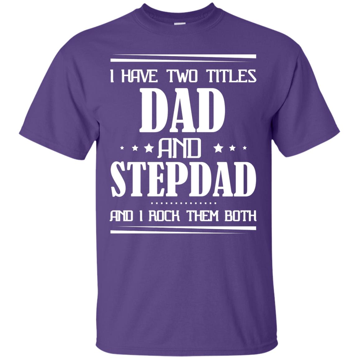 I Have Two Titles Dad And Step Dad And I Rock Them Both Shirt Purple