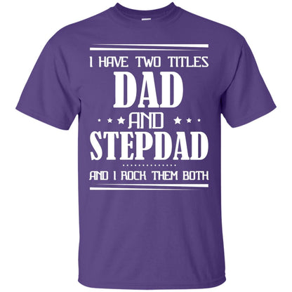 I Have Two Titles Dad And Step Dad And I Rock Them Both Shirt Purple