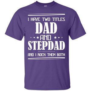 I Have Two Titles Dad And Step Dad And I Rock Them Both ShirtG200 Gildan Ultra Cotton T-Shirt