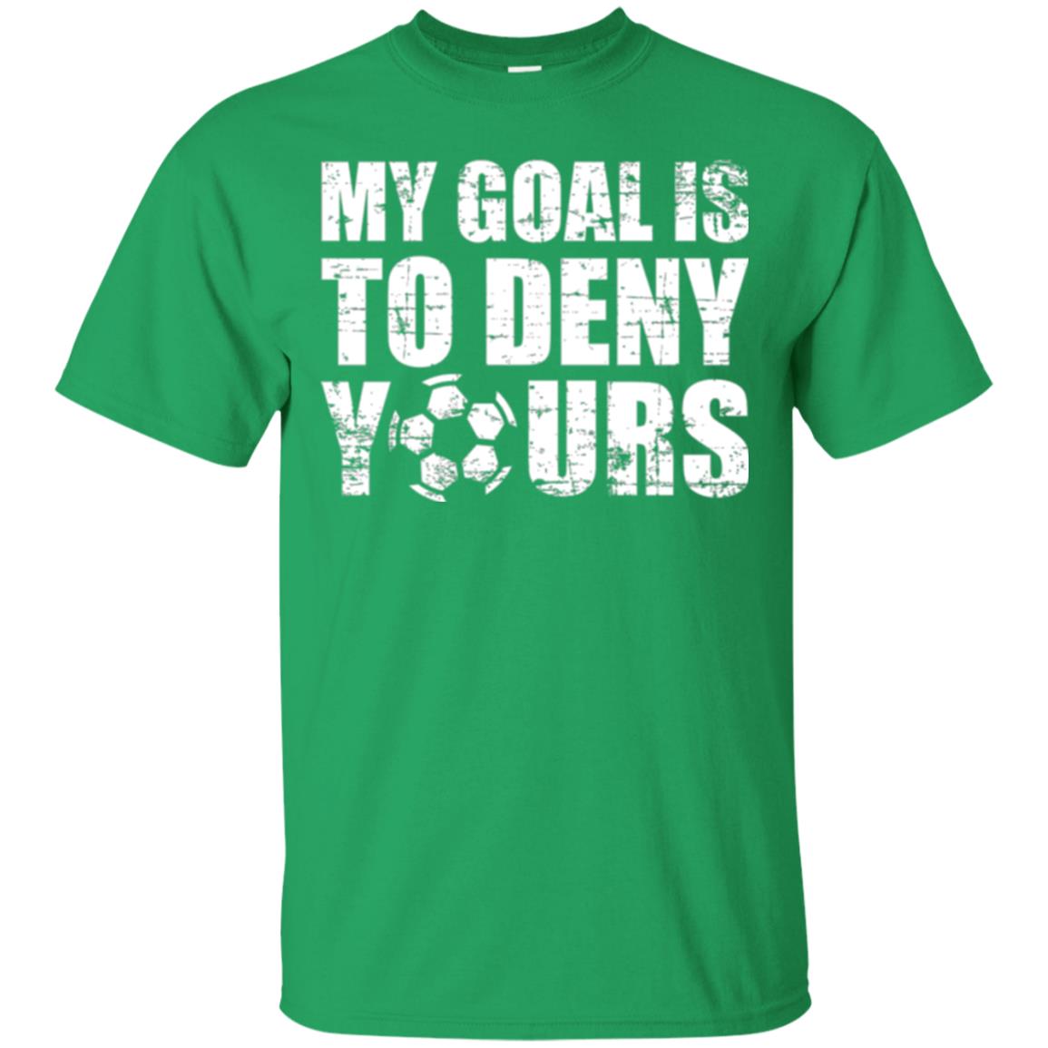 Goalkeeper Soccer T-shirt My Goal Is To Deny Yours Irish Green
