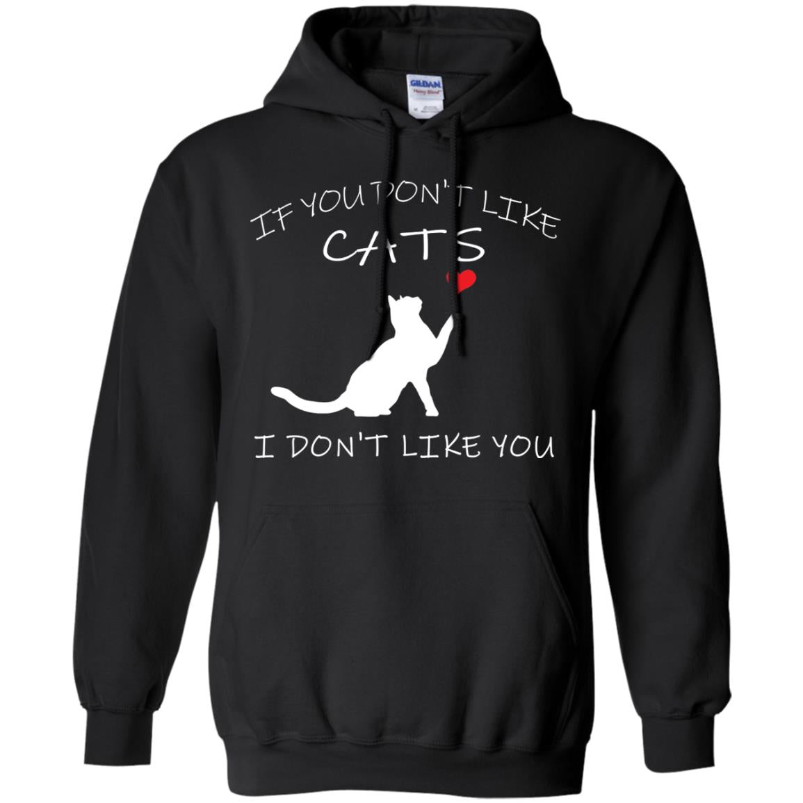If You Don't Like Cats I Don't Like You ShirtG185 Gildan Pullover Hoodie 8 oz.