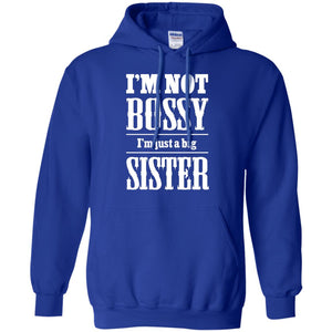I'm Not Bossy I'm Just A Big Sister Family ShirtG185 Gildan Pullover Hoodie 8 oz.