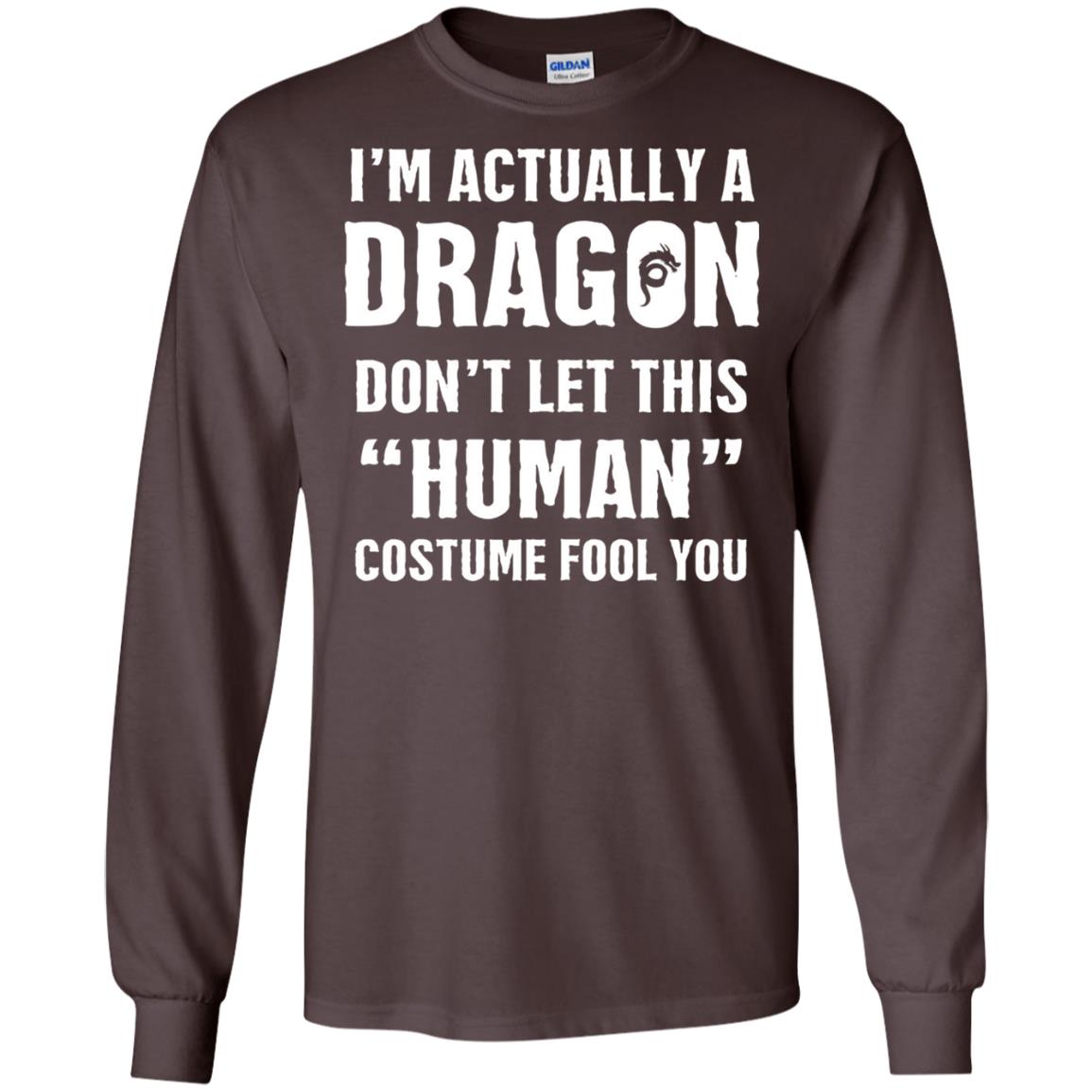 Im Actually A Dragon Dont Let This Human Custome Fool You T-shirt Dark Chocolate