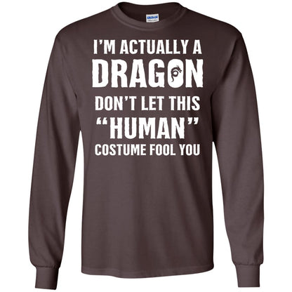 Im Actually A Dragon Dont Let This Human Custome Fool You T-shirt Dark Chocolate