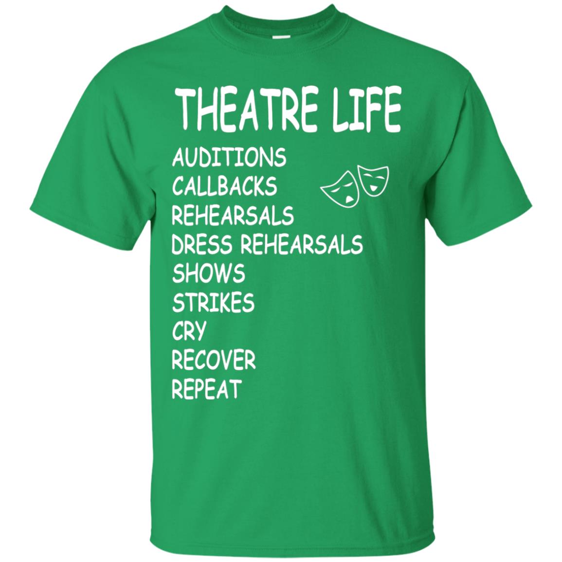 Theatre Life T-shirt Auditions Callbacks Rehearsals Dress Rehearsals Irish Green