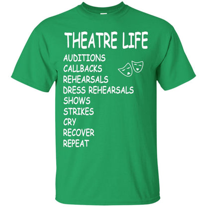 Theatre Life T-shirt Auditions Callbacks Rehearsals Dress Rehearsals Irish Green