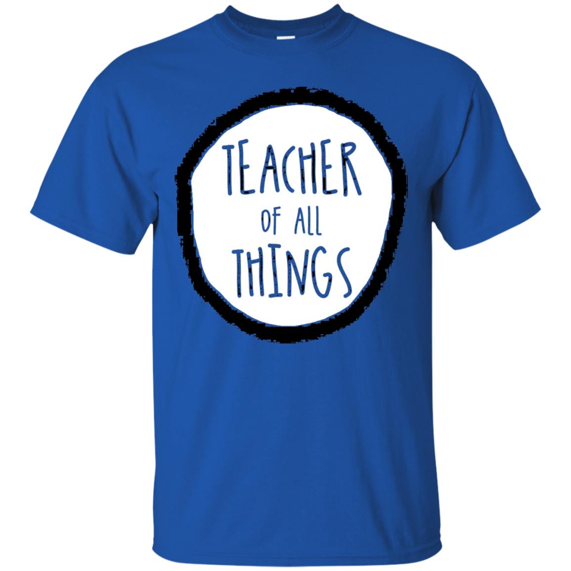Teacher Of All Things Teacher T-shirt Royal