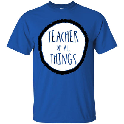 Teacher Of All Things Teacher T-shirt Royal