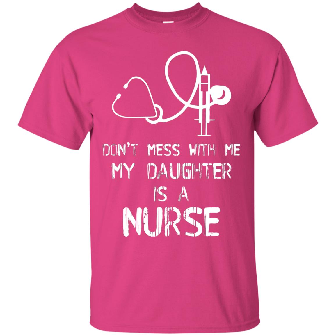 Don’t Mess With Me My Daughter Is A Nurse Funny Nurse Shirt For Parents Heliconia