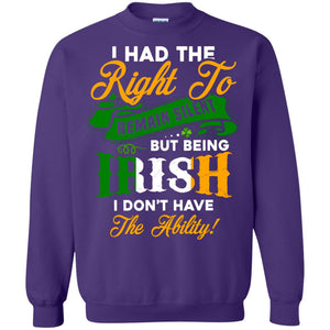 I Had The Right To Remain Silent But Being Irish I Don_t Have The BilityG180 Gildan Crewneck Pullover Sweatshirt 8 oz.